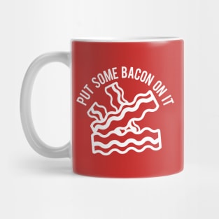 Put Some Bacon On It Mug